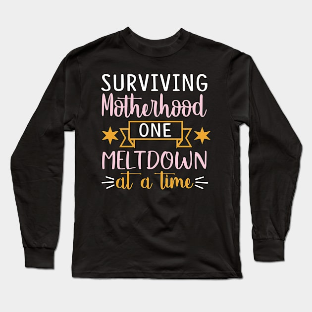 Surviving Motherhood one meltdown at atime Long Sleeve T-Shirt by doctor ax